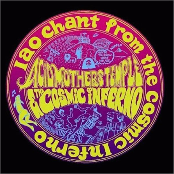Acid Mothers Temple and the Cosmic Inferno: IAO Chant From the Cosmic Inferno&nbsp;(2005)