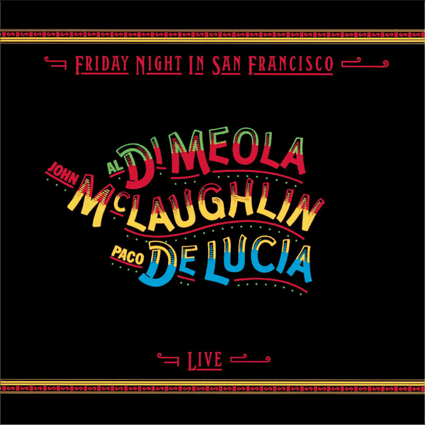 Al Di Meola, John McLaughlin & Paco De Lucia: Friday Night in San Francisco&nbsp;(1981)